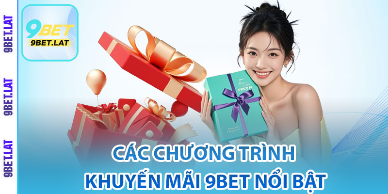 Khuyến Mãi 9Bet – Nhận Khuyến Mãi Cực Khủng Dành Riêng Cho Bạn 3 Các chương trình khuyến mãi 9Bet nổi bật
