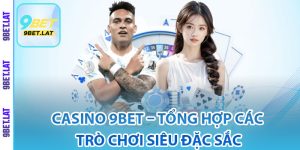 Giới thiệu Casino 9Bet siêu hấp dẫn