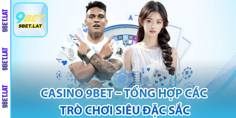 Casino 9Bet – Tổng Hợp Các Trò Chơi Siêu Đặc Sắc 2 Giới thiệu Casino 9Bet siêu hấp dẫn