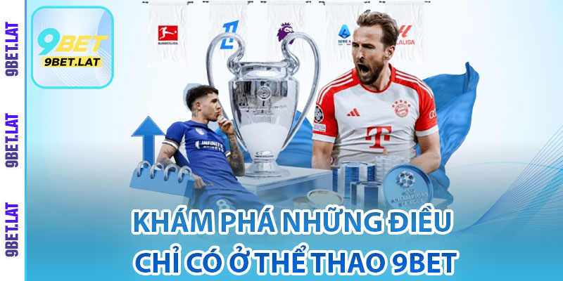 Thể Thao 9Bet – Sân Chơi Cá Cược Với Tỷ Lệ Kèo Cạnh Tranh 3 Khám phá những điều chỉ có ở thể thao 9Bet