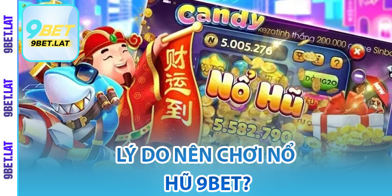 Nổ Hũ 9Bet – Sảnh Game Slot Trực Tuyến Đỉnh Cao, Hấp Dẫn 3 Lý do nên chơi nổ hũ 9Bet?