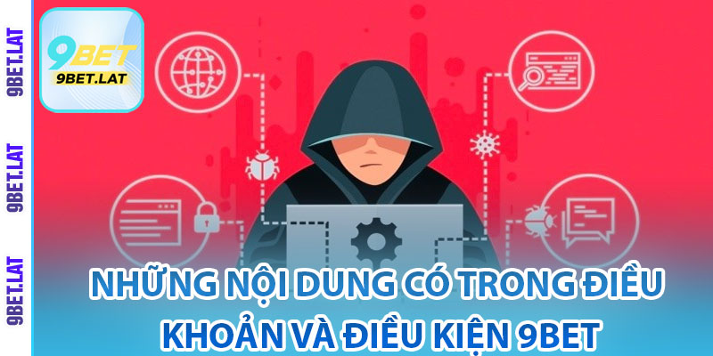 Điều Khoản Và Điều Kiện – Quy Định Quan Trọng Cho Người Chơi 2 Những nội dung có trong điều khoản và điều kiện 9Bet