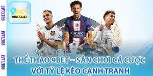 Thể thao 9Bet là gì?