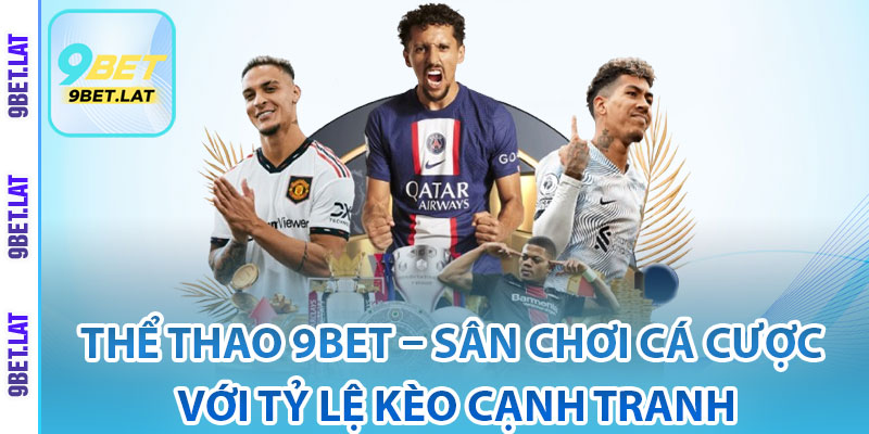 Thể Thao 9Bet – Sân Chơi Cá Cược Với Tỷ Lệ Kèo Cạnh Tranh 2 Thể thao 9Bet là gì?